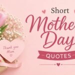 Short mothers day quotes